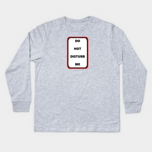 Do Not Disturb Me Kids Long Sleeve T-Shirt